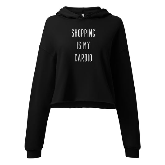 "Shopping Is My Cardio" Cropped Hoodie (Print) (Various Colors)